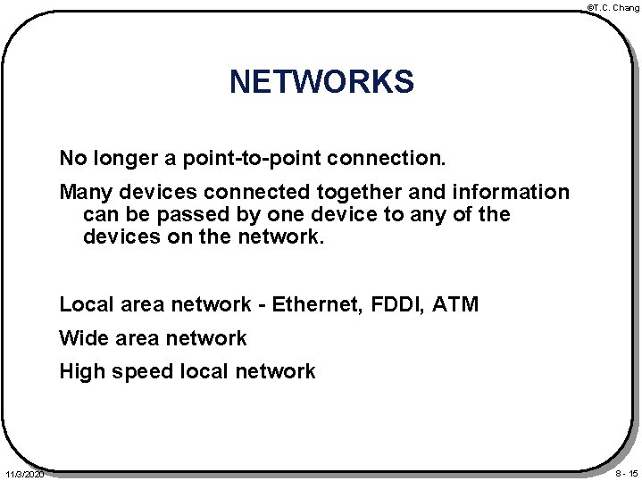 ©T. C. Chang NETWORKS No longer a point-to-point connection. Many devices connected together and