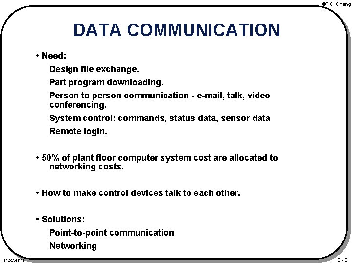 ©T. C. Chang DATA COMMUNICATION • Need: Design file exchange. Part program downloading. Person