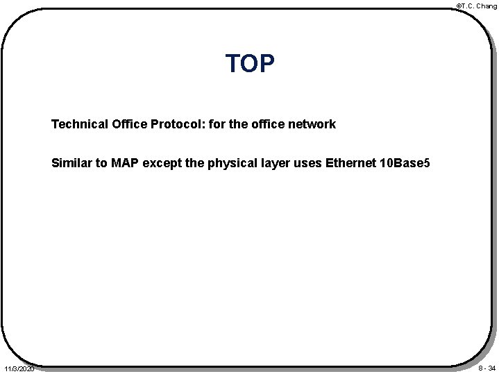 ©T. C. Chang TOP Technical Office Protocol: for the office network Similar to MAP