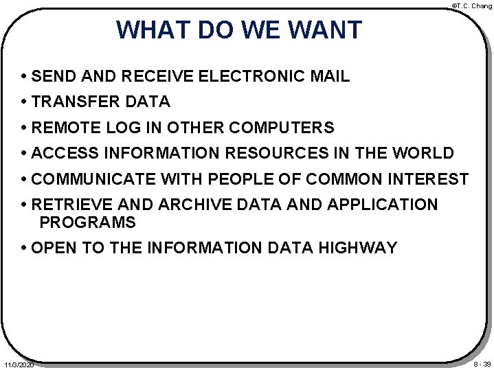 ©T. C. Chang WHAT DO WE WANT • SEND AND RECEIVE ELECTRONIC MAIL •