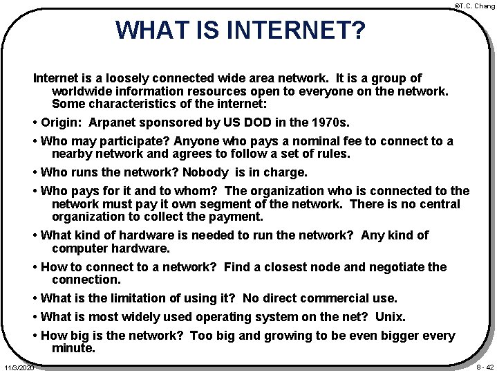 ©T. C. Chang WHAT IS INTERNET? Internet is a loosely connected wide area network.