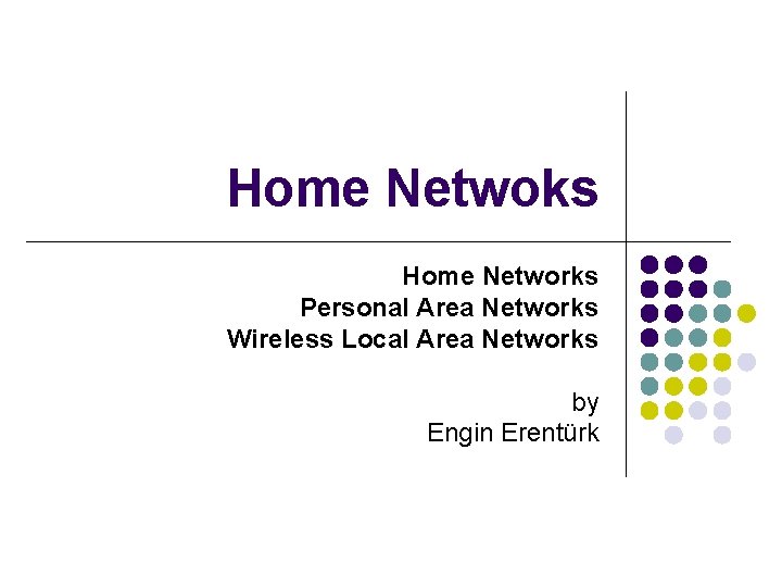 Home Netwoks Home Networks Personal Area Networks Wireless Local Area Networks by Engin Erentürk