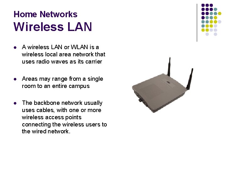 Home Networks Wireless LAN l A wireless LAN or WLAN is a wireless local