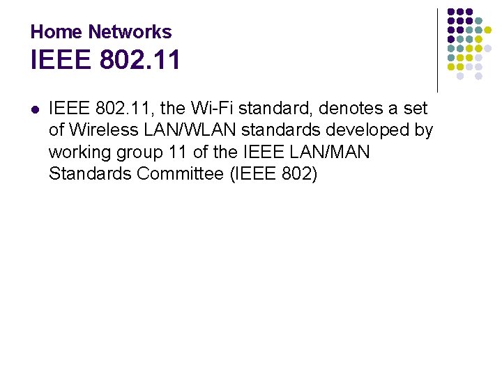 Home Networks IEEE 802. 11 l IEEE 802. 11, the Wi-Fi standard, denotes a