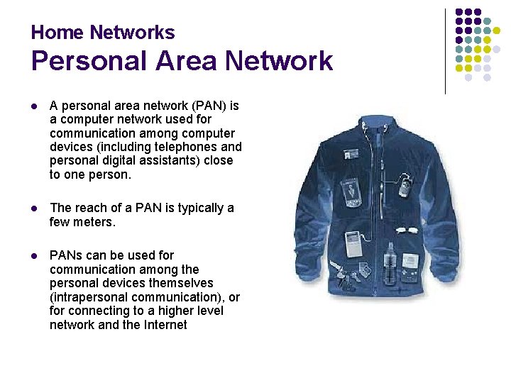 Home Networks Personal Area Network l A personal area network (PAN) is a computer