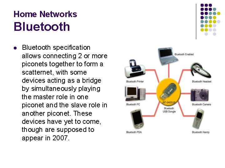 Home Networks Bluetooth l Bluetooth specification allows connecting 2 or more piconets together to