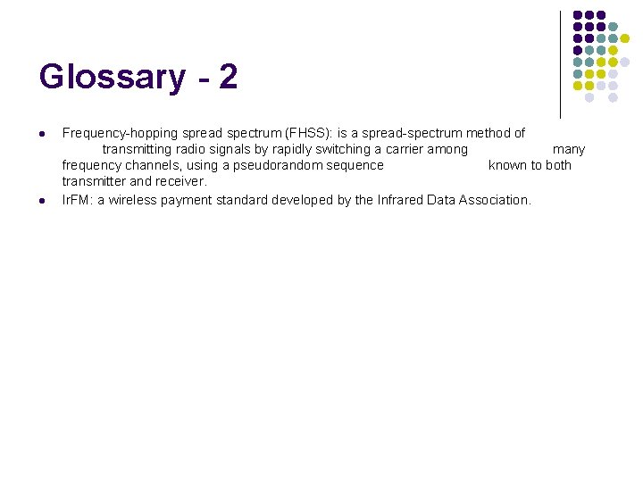 Glossary - 2 l l Frequency-hopping spread spectrum (FHSS): is a spread-spectrum method of