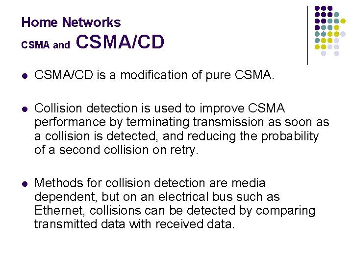 Home Networks CSMA and CSMA/CD l CSMA/CD is a modification of pure CSMA. l