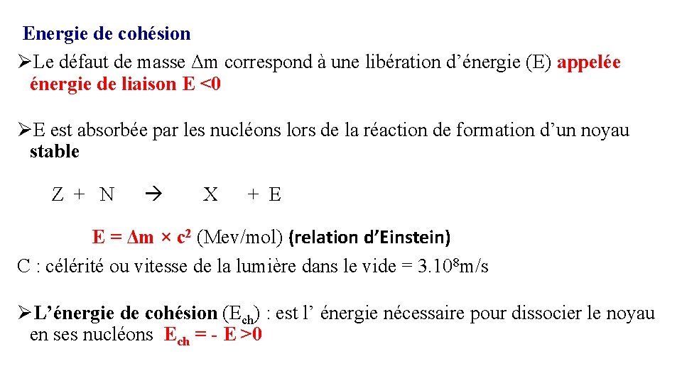 Energie de cohésion ØLe défaut de masse Δm correspond à une libération d’énergie Energie de cohésion ØLe défaut de masse Δm correspond à une libération d’énergie