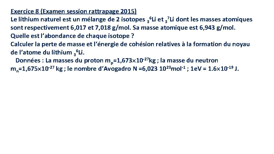 Exercice 8 (Examen session rattrapage 2015) Le lithium naturel est un mélange de 2