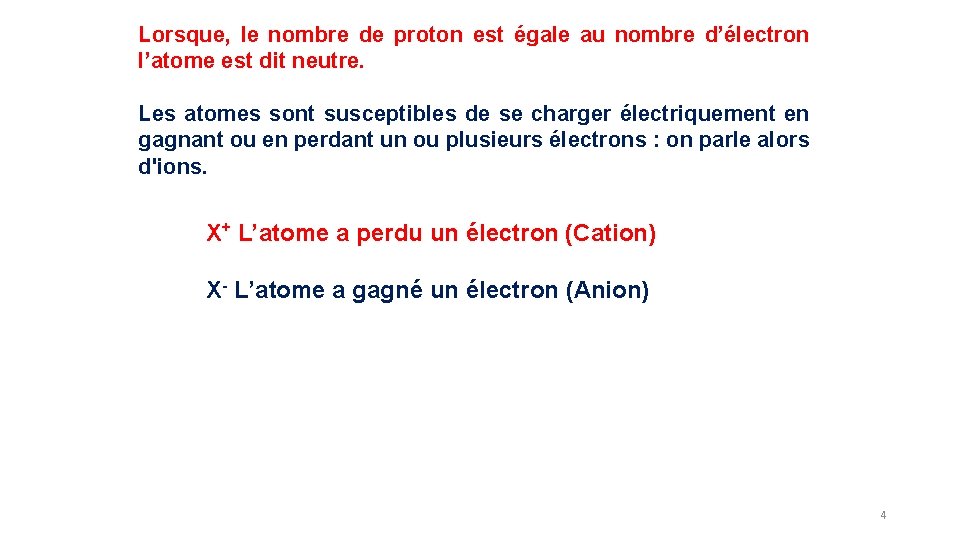 Lorsque, le nombre de proton est égale au nombre d’électron l’atome est dit neutre.