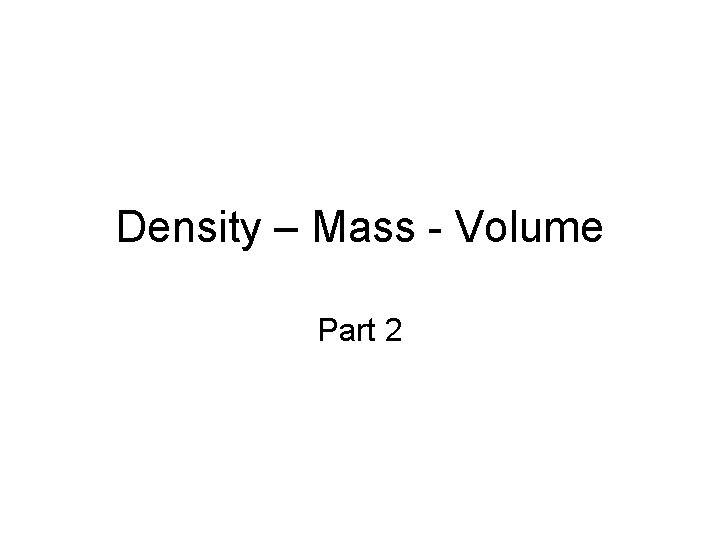 Density – Mass - Volume Part 2 