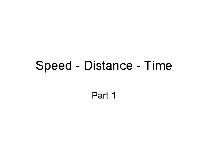 Speed - Distance - Time Part 1 
