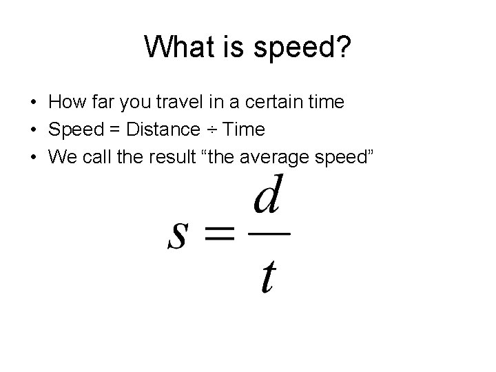What is speed? • How far you travel in a certain time • Speed