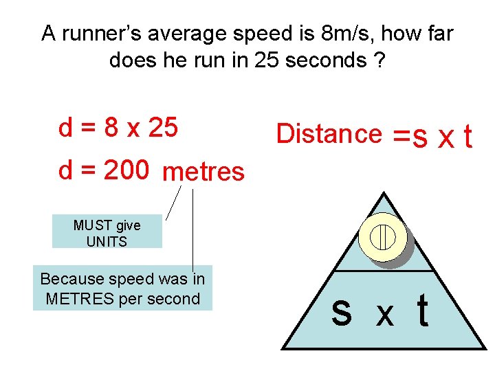 A runner’s average speed is 8 m/s, how far does he run in 25