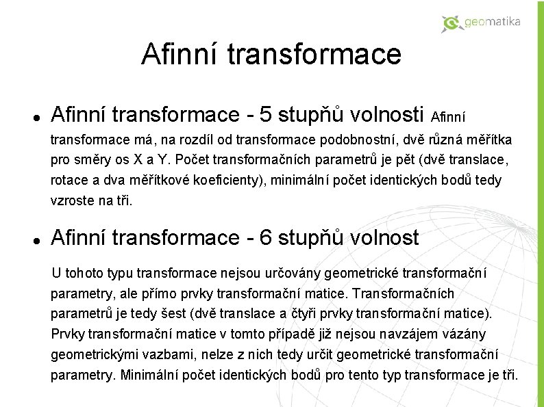 Afinní transformace - 5 stupňů volnosti Afinní transformace má, na rozdíl od transformace podobnostní,