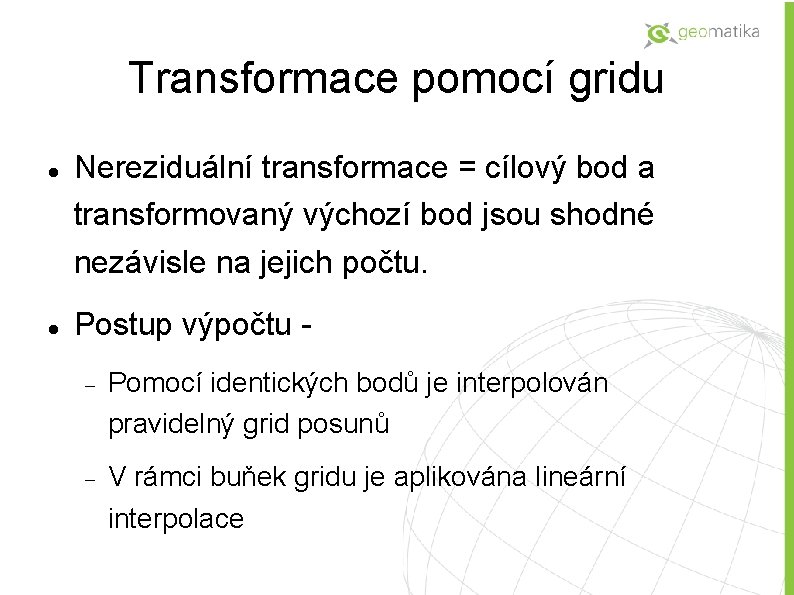 Transformace pomocí gridu Nereziduální transformace = cílový bod a transformovaný výchozí bod jsou shodné