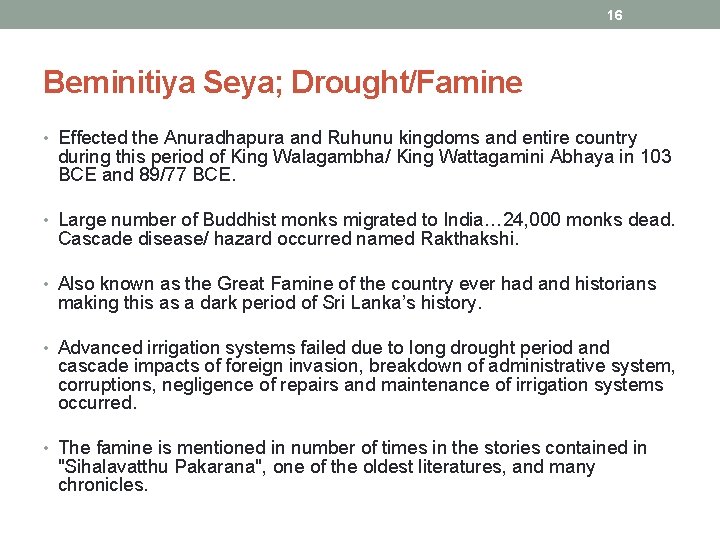 16 Beminitiya Seya; Drought/Famine • Effected the Anuradhapura and Ruhunu kingdoms and entire country