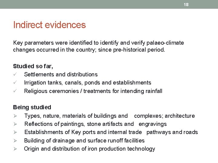 18 Indirect evidences Key parameters were identified to identify and verify palaeo-climate changes occurred