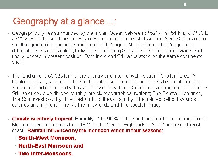 6 Geography at a glance…: • Geographically lies surrounded by the Indian Ocean between