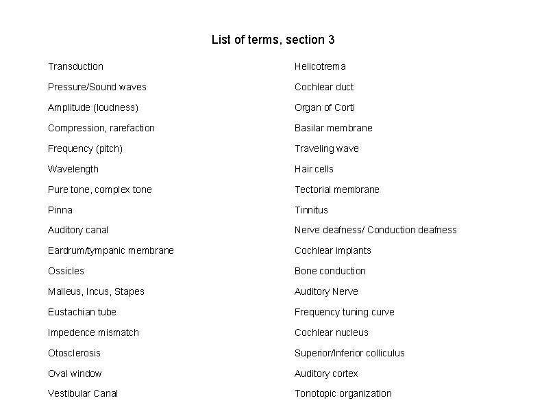List of terms, section 3 ● Transduction ● Helicotrema ● Pressure/Sound waves ● Cochlear