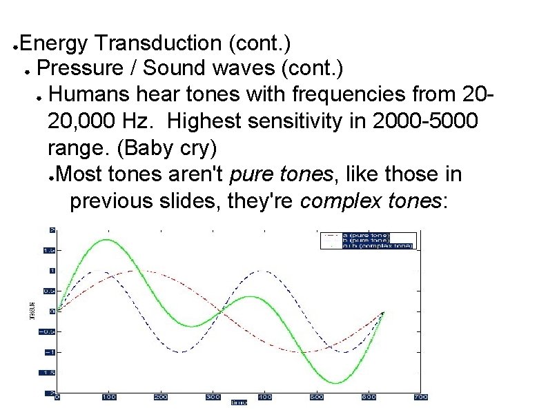 ● Energy Transduction (cont. ) ● Pressure / Sound waves (cont. ) ● Humans