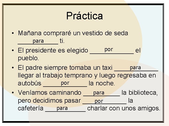 Práctica • Mañana compraré un vestido de seda para ______ ti. por • El