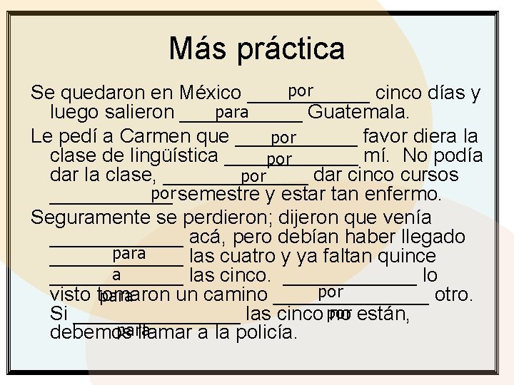 Más práctica por Se quedaron en México ______ cinco días y para luego salieron