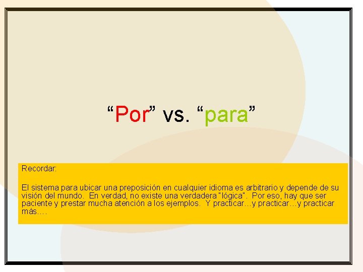 “Por” vs. “para” Recordar: El sistema para ubicar una preposición en cualquier idioma es