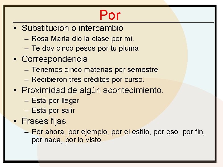 Por • Substitución o intercambio – Rosa María dio la clase por mí. –