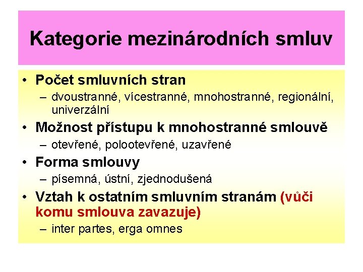 Kategorie mezinárodních smluv • Počet smluvních stran – dvoustranné, vícestranné, mnohostranné, regionální, univerzální •