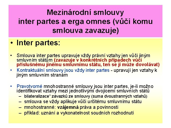 Mezinárodní smlouvy inter partes a erga omnes (vůči komu smlouva zavazuje) • Inter partes: