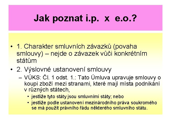 Jak poznat i. p. x e. o. ? • 1. Charakter smluvních závazků (povaha