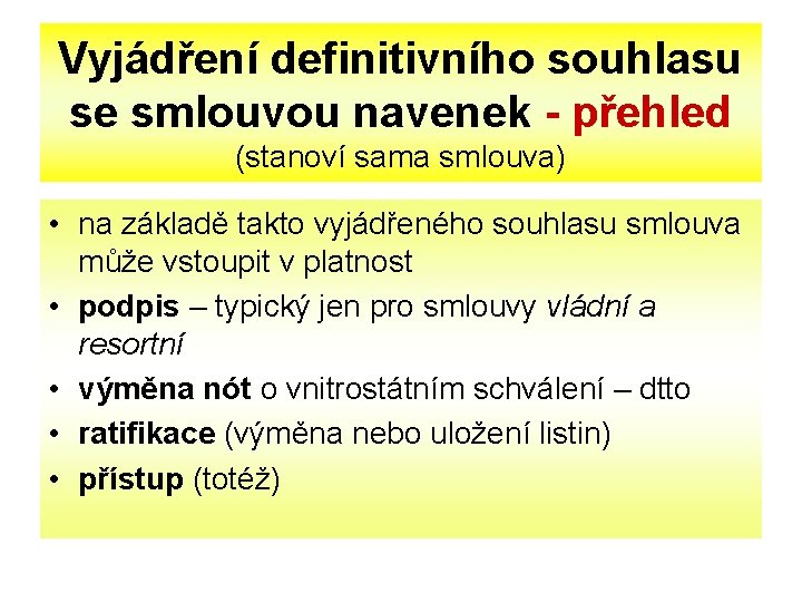Vyjádření definitivního souhlasu se smlouvou navenek - přehled (stanoví sama smlouva) • na základě