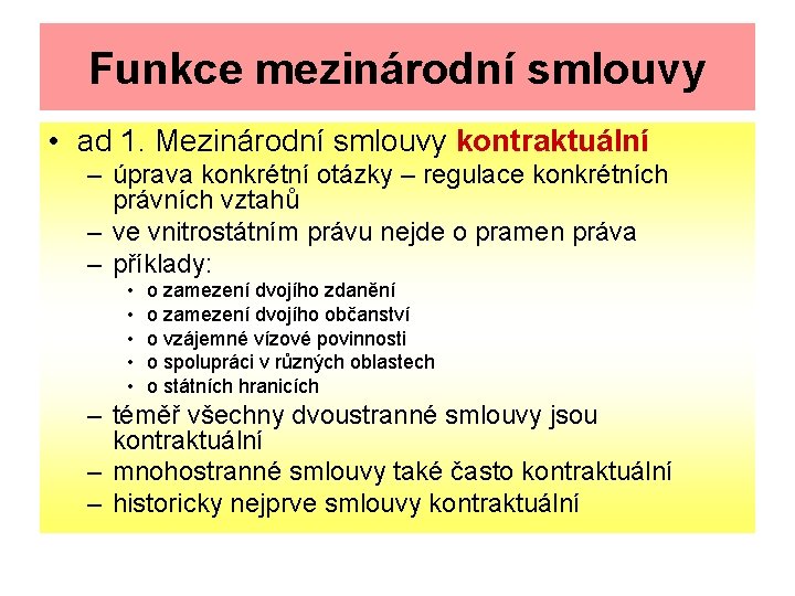 Funkce mezinárodní smlouvy • ad 1. Mezinárodní smlouvy kontraktuální – úprava konkrétní otázky –