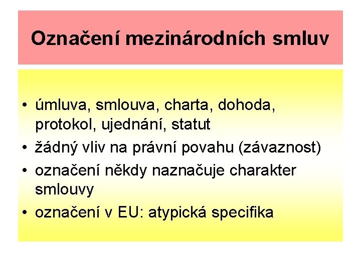 Označení mezinárodních smluv • úmluva, smlouva, charta, dohoda, protokol, ujednání, statut • žádný vliv