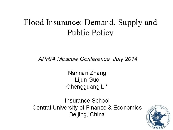 Flood Insurance: Demand, Supply and Public Policy APRIA Moscow Conference, July 2014 Nannan Zhang