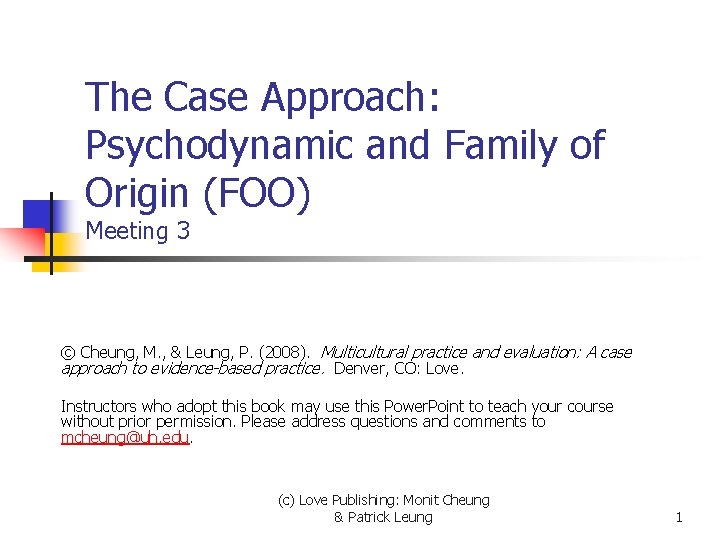 The Case Approach: Psychodynamic and Family of Origin (FOO) Meeting 3 © Cheung, M.