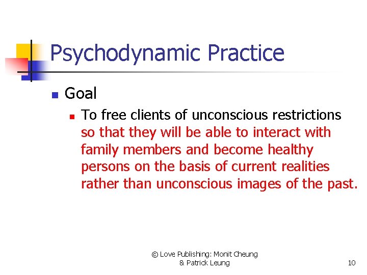 Psychodynamic Practice n Goal n To free clients of unconscious restrictions so that they