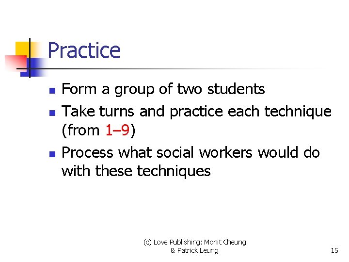 Practice n n n Form a group of two students Take turns and practice