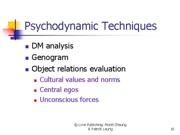 Psychodynamic Techniques n n n DM analysis Genogram Object relations evaluation n Cultural values