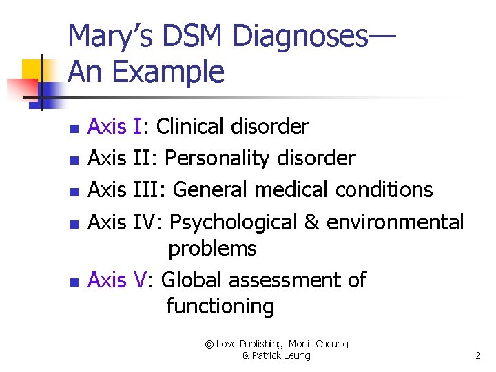 Mary’s DSM Diagnoses— An Example n n n Axis I: Clinical disorder II: Personality