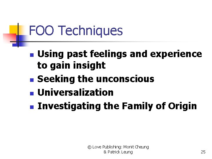 FOO Techniques n n Using past feelings and experience to gain insight Seeking the