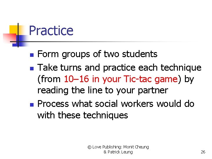 Practice n n n Form groups of two students Take turns and practice each