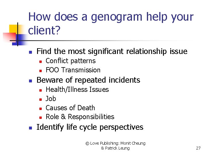 How does a genogram help your client? n Find the most significant relationship issue