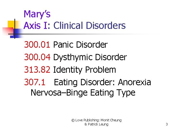 Mary’s Axis I: Clinical Disorders 300. 01 Panic Disorder 300. 04 Dysthymic Disorder 313.