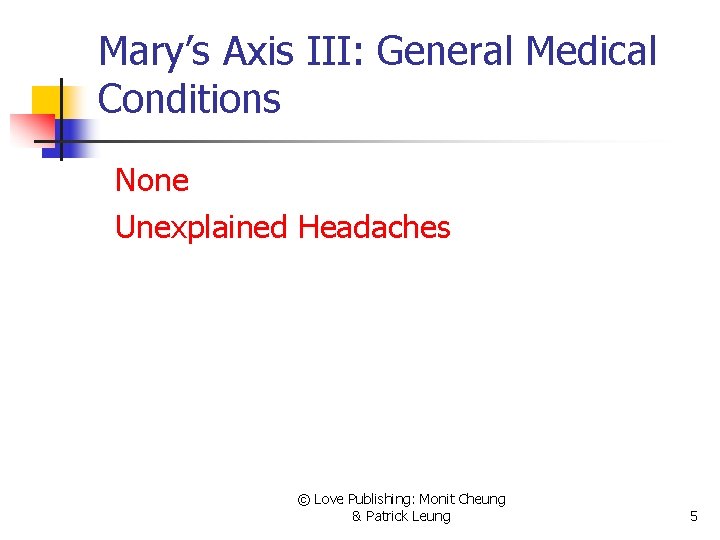 Mary’s Axis III: General Medical Conditions None Unexplained Headaches © Love Publishing: Monit Cheung