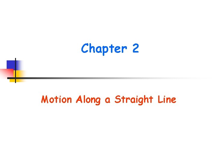 Chapter 2 Motion Along a Straight Line 