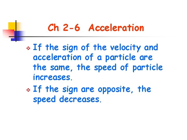 Ch 2 -6 Acceleration If the sign of the velocity and acceleration of a