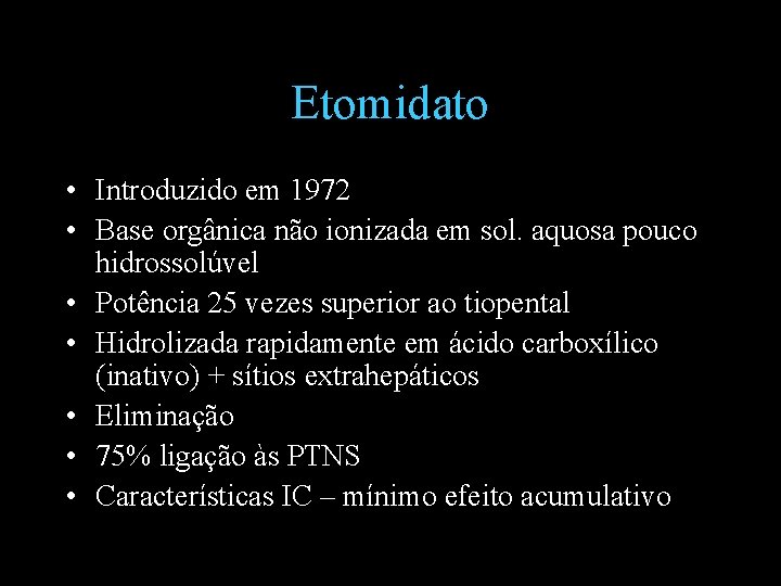 Etomidato • Introduzido em 1972 • Base orgânica não ionizada em sol. aquosa pouco